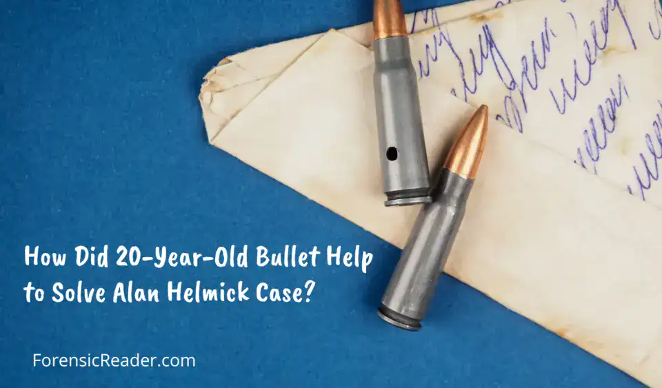 How Did 20-Year-Old Bullet Help to Solve Alan Helmick Case