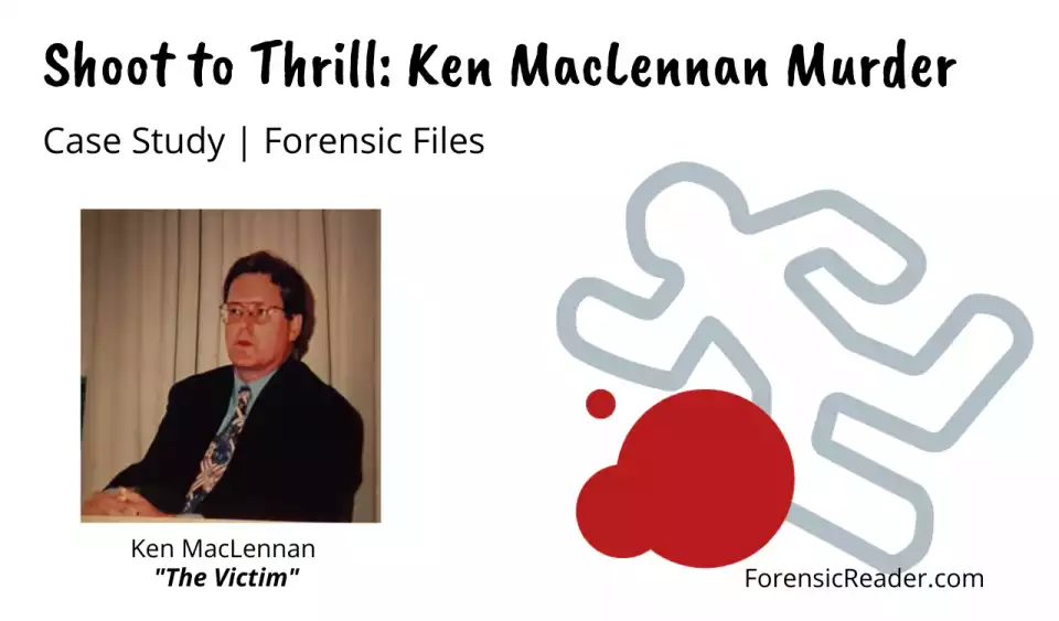 Shoot to Thrill Case Study Forensic Approach to Ken MacLennan killing