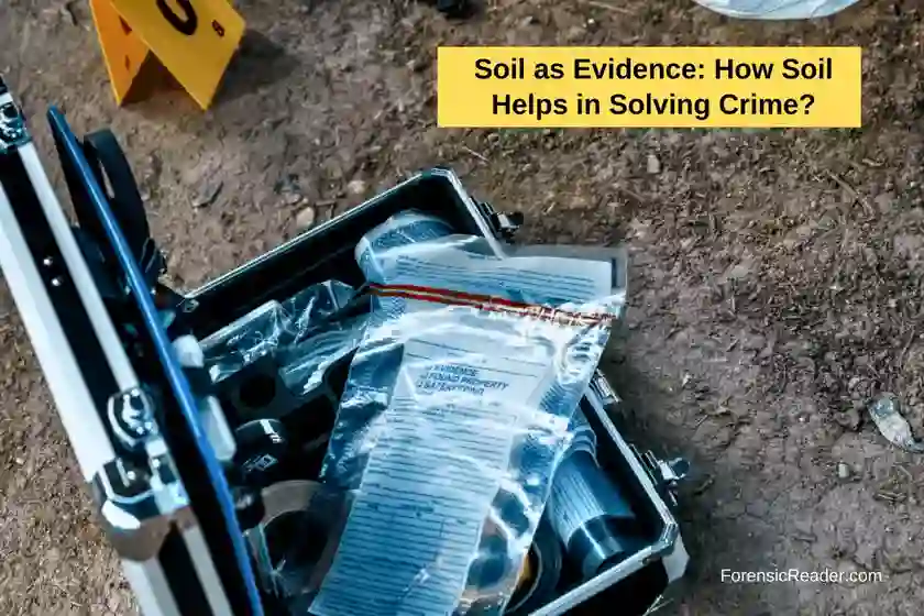 Soil as Evidence How Soil Helps in Solving Crime and Forensic Significance